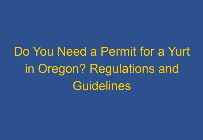 Do You Need a Permit for a Yurt in Oregon? Regulations and Guidelines Explained