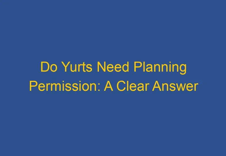 Do Yurts Need Planning Permission: A Clear Answer