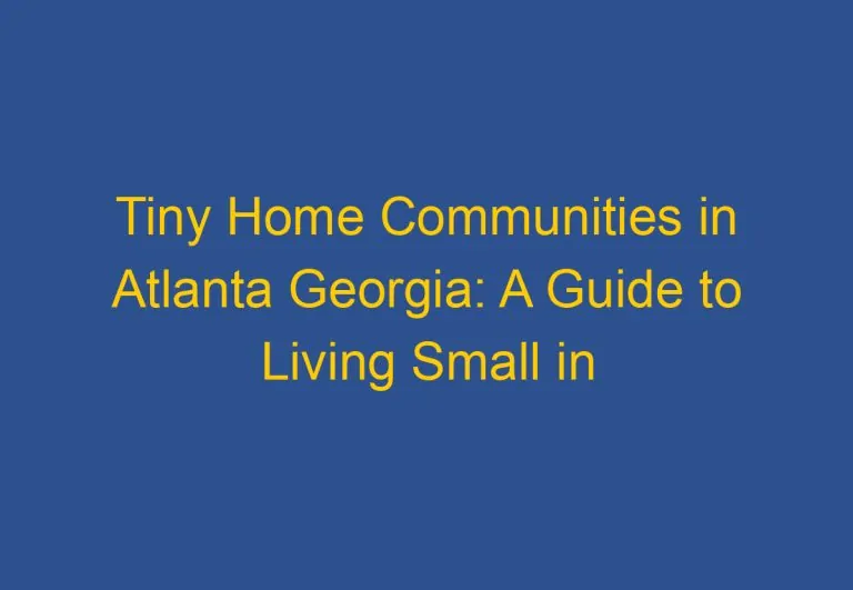 Tiny Home Communities in Atlanta Georgia: A Guide to Living Small in the Big City