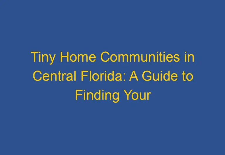 Tiny Home Communities in Central Florida: A Guide to Finding Your Ideal Living Space