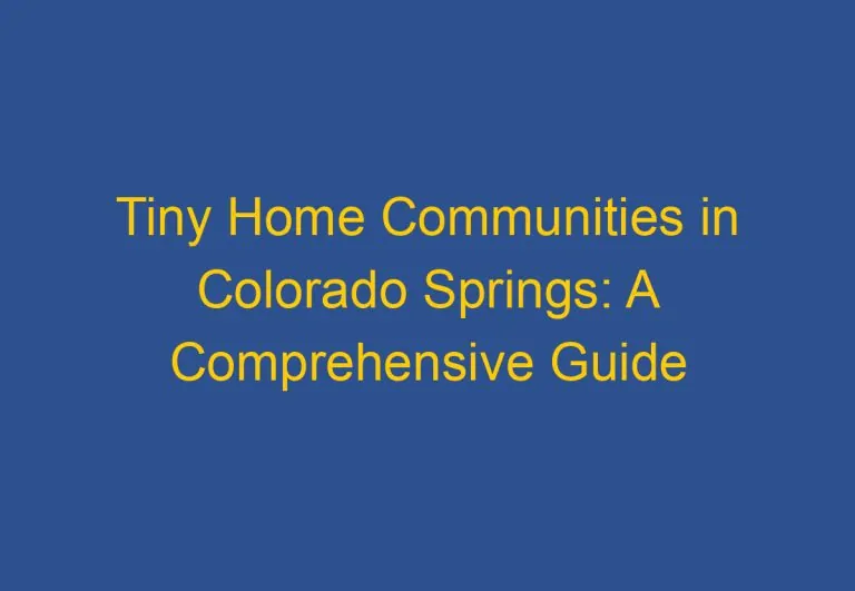 Tiny Home Communities in Colorado Springs: A Comprehensive Guide