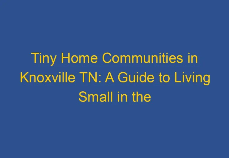 Tiny Home Communities in Knoxville TN: A Guide to Living Small in the City