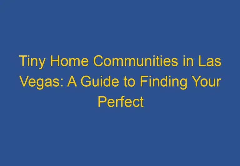 Tiny Home Communities in Las Vegas: A Guide to Finding Your Perfect Community