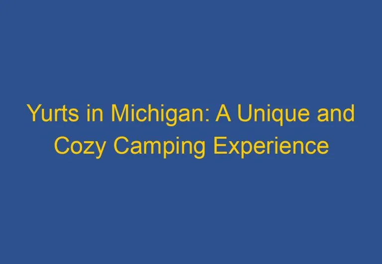 Yurts in Michigan: A Unique and Cozy Camping Experience