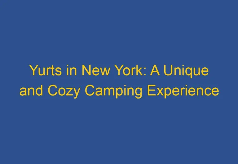 Yurts in New York: A Unique and Cozy Camping Experience