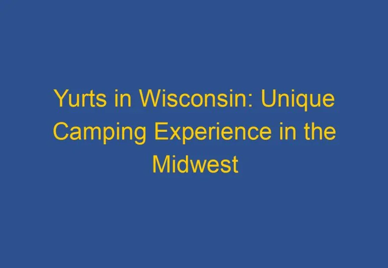 Yurts in Wisconsin: Unique Camping Experience in the Midwest
