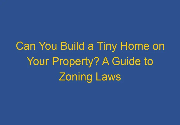Can You Build a Tiny Home on Your Property? A Guide to Zoning Laws and Building Codes