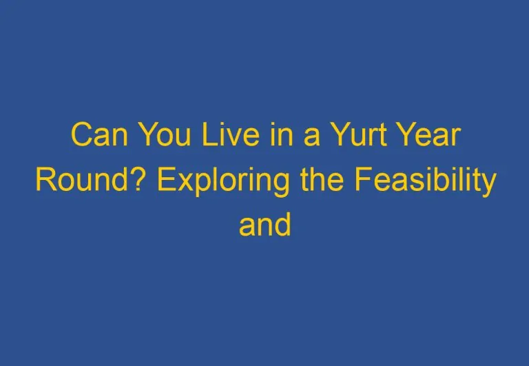 Can You Live in a Yurt Year Round? Exploring the Feasibility and Challenges