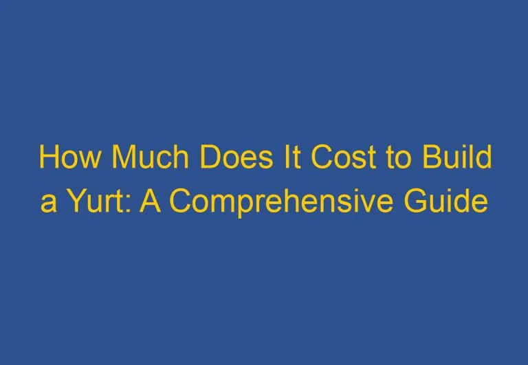 How Much Does It Cost to Build a Yurt: A Comprehensive Guide