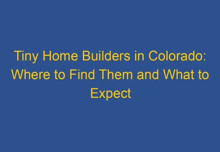 Tiny Home Builders in Colorado: Where to Find Them and What to Expect
