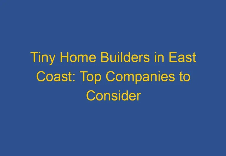 Tiny Home Builders in East Coast: Top Companies to Consider