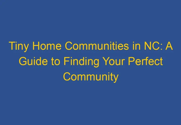 Tiny Home Communities in NC: A Guide to Finding Your Perfect Community