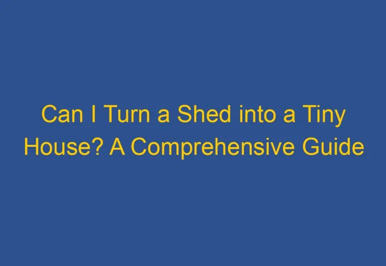 Can I Turn a Shed into a Tiny House? A Comprehensive Guide