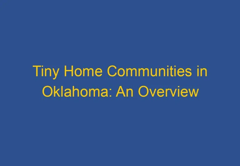 Tiny Home Communities in Oklahoma: An Overview