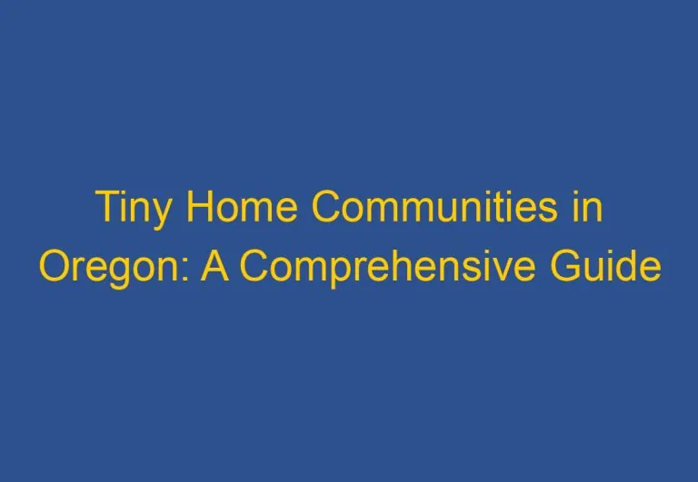 Tiny Home Communities in Oregon: A Comprehensive Guide