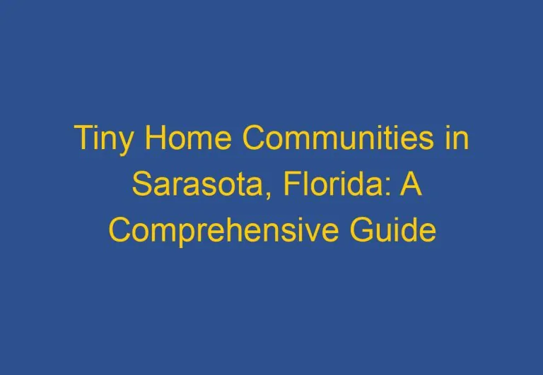 Tiny Home Communities in Sarasota, Florida: A Comprehensive Guide