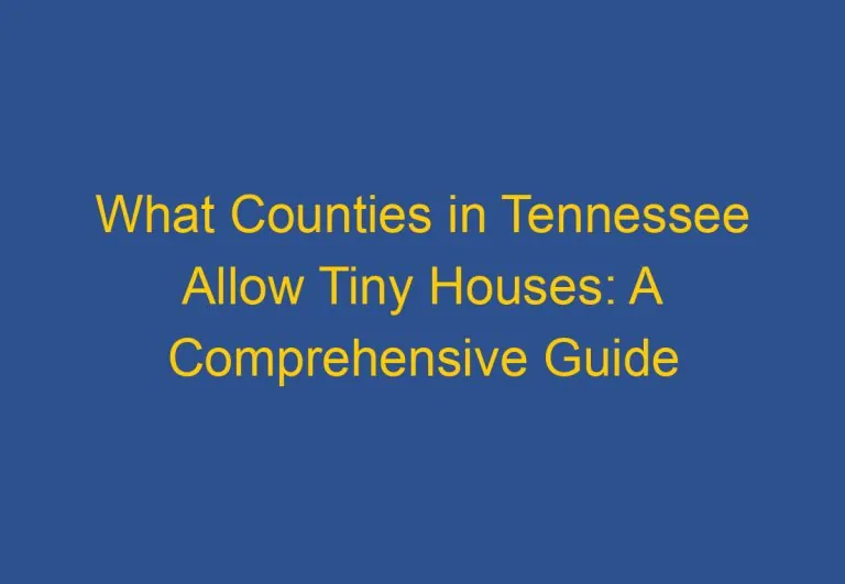What Counties in Tennessee Allow Tiny Houses: A Comprehensive Guide