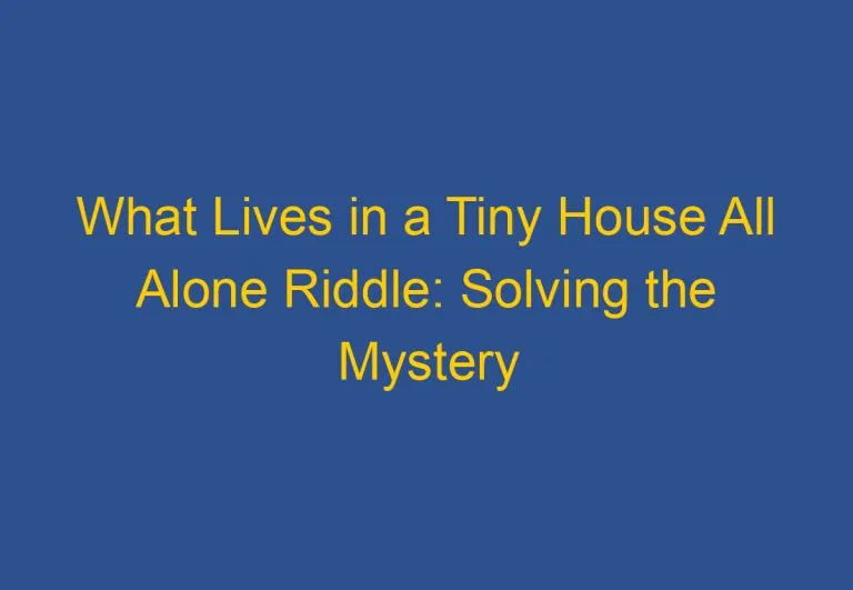 What Lives in a Tiny House All Alone Riddle: Solving the Mystery