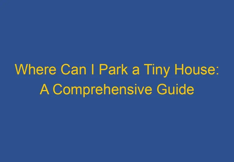 Where Can I Park a Tiny House: A Comprehensive Guide