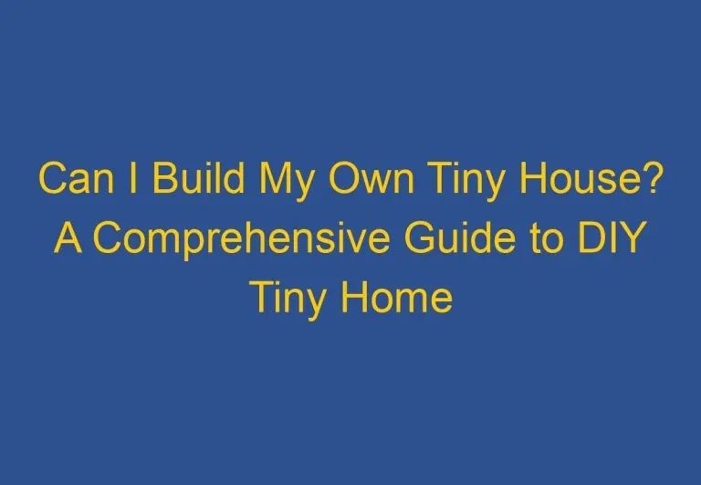 Can I Build My Own Tiny House? A Comprehensive Guide to DIY Tiny Home Building