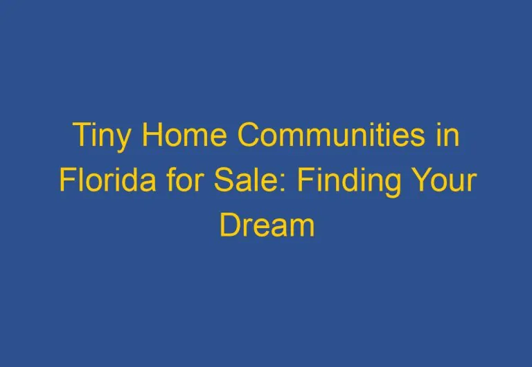 Tiny Home Communities in Florida for Sale: Finding Your Dream Minimalist Home