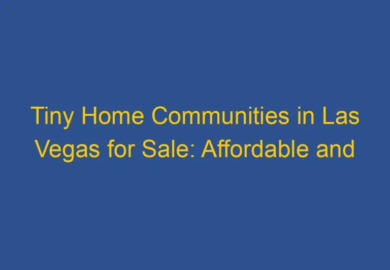 Tiny Home Communities in Las Vegas for Sale: Affordable and Sustainable Living Options