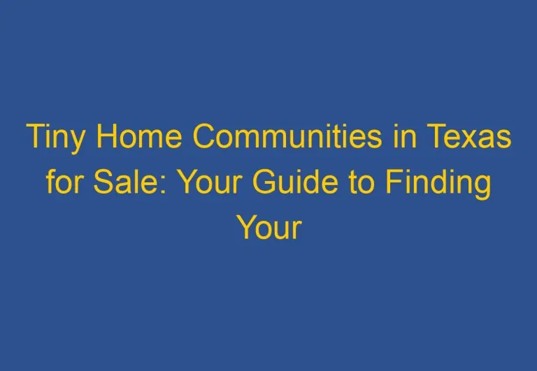 Tiny Home Communities in Texas for Sale: Your Guide to Finding Your Dream Property