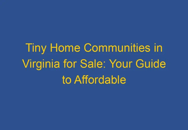 Tiny Home Communities in Virginia for Sale: Your Guide to Affordable Living