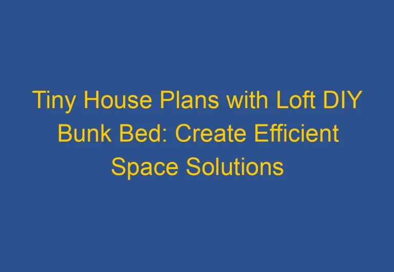 Tiny House Plans with Loft DIY Bunk Bed: Create Efficient Space Solutions