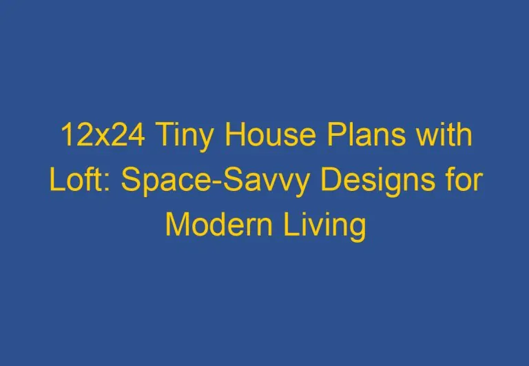 12×24 Tiny House Plans with Loft: Space-Savvy Designs for Modern Living