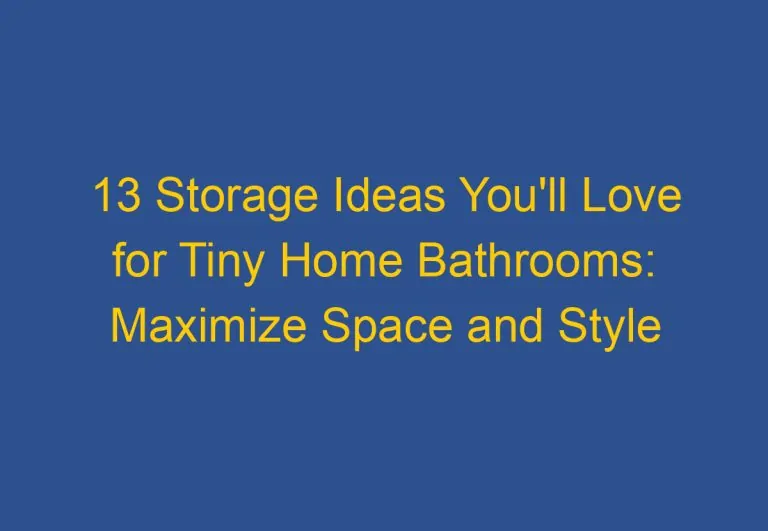 13 Storage Ideas You’ll Love for Tiny Home Bathrooms: Maximize Space and Style