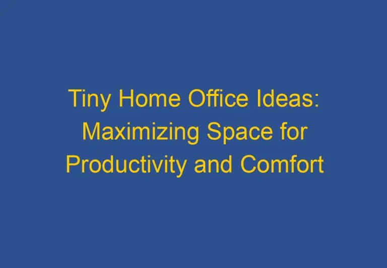 Tiny Home Office Ideas: Maximizing Space for Productivity and Comfort
