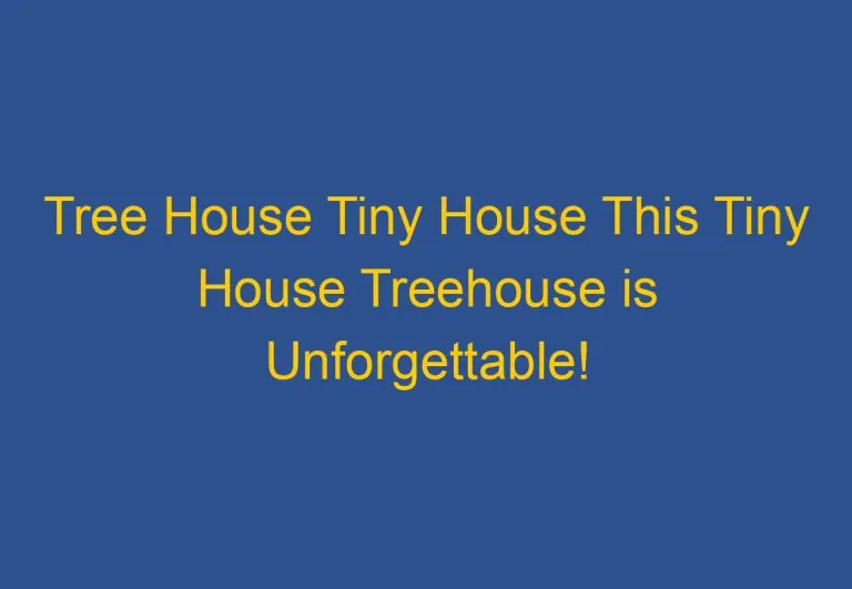 Tree House Tiny House: This Treehouse is Unforgettable!