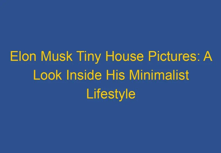 Elon Musk Tiny House Pictures: A Look Inside His Minimalist Lifestyle
